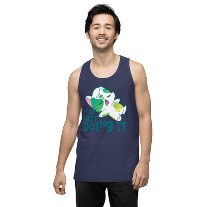 STILL NOT DOING IT - Premium Tank Top - ChubbleGumLLC