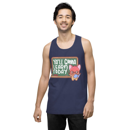 YALL GONNA LEARN TODAY - Premium Tank Top - ChubbleGumLLC