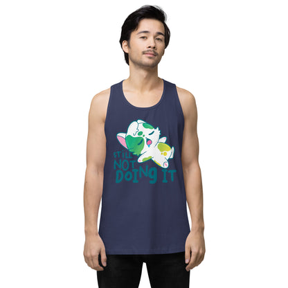 STILL NOT DOING IT - Premium Tank Top - ChubbleGumLLC