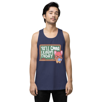 YALL GONNA LEARN TODAY - Premium Tank Top - ChubbleGumLLC