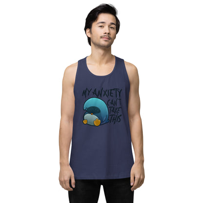 MY ANXIETY CANT TAKE THIS - Premium Tank Top - ChubbleGumLLC