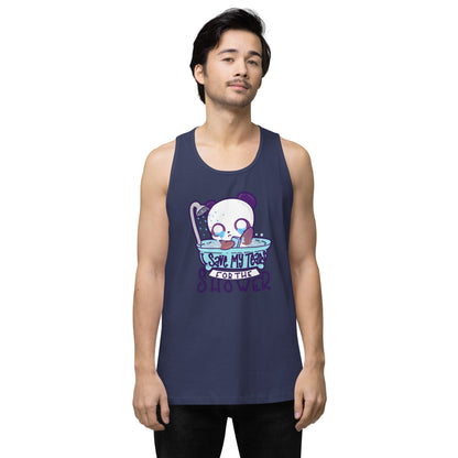 I SAVE MY TEARS FOR THE SHOWER - Premium Tank Top - ChubbleGumLLC