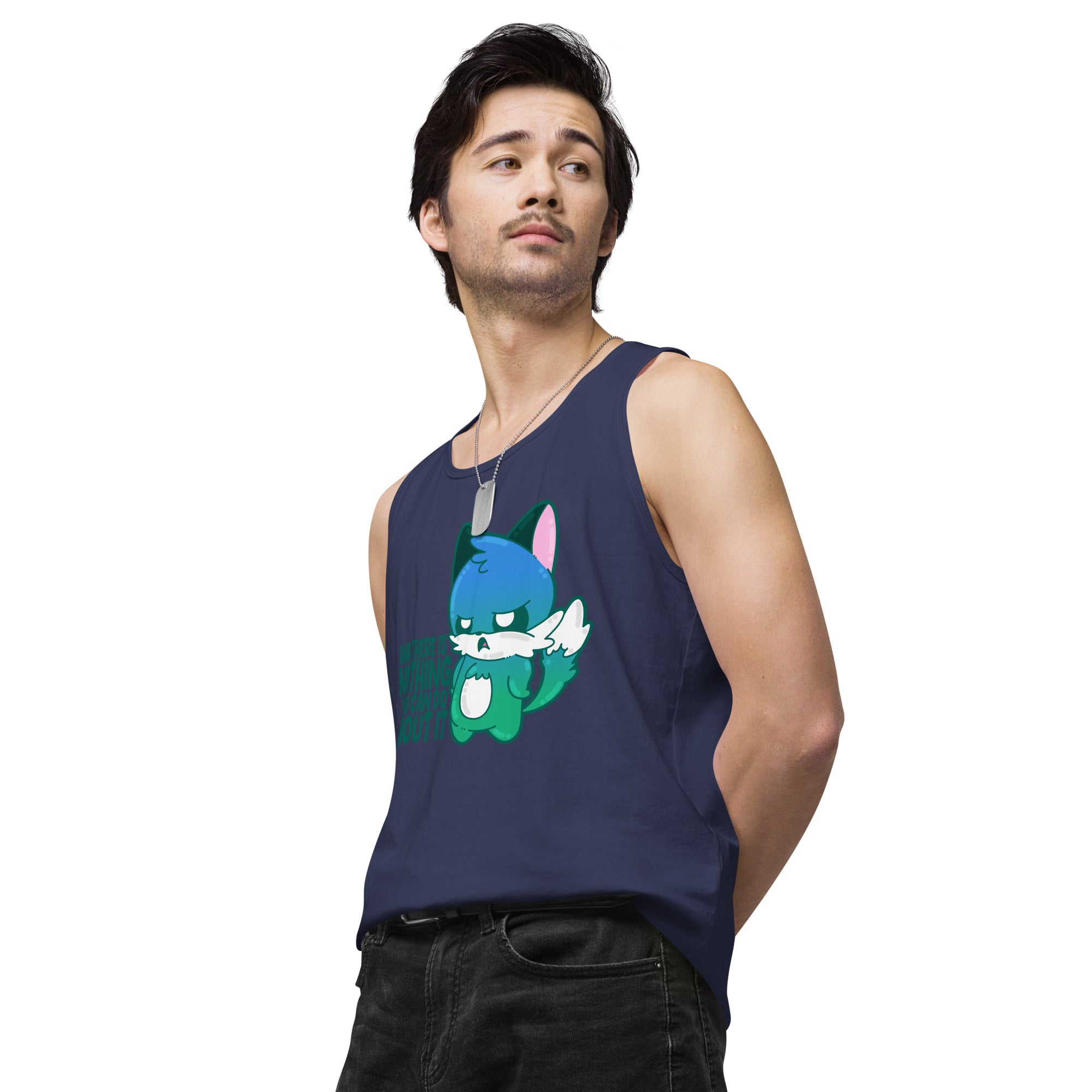 AND THERES NOTHING YOU CAN DO ABOUT IT - Premium Tank Top - ChubbleGumLLC