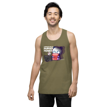 LEARNING HOW TO MURDER THINGS - Premium Tank Top - ChubbleGumLLC