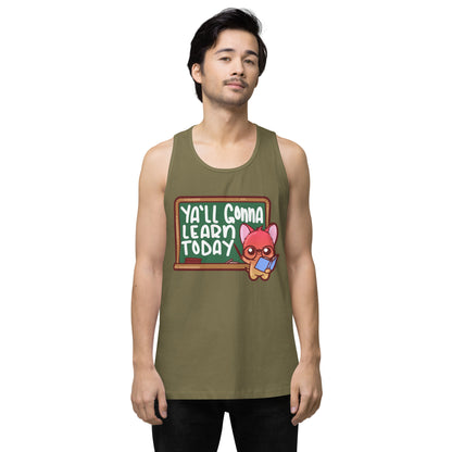 YALL GONNA LEARN TODAY - Premium Tank Top - ChubbleGumLLC