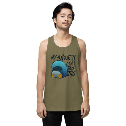 MY ANXIETY CANT TAKE THIS - Premium Tank Top - ChubbleGumLLC