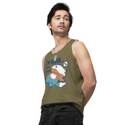 IM HERE YOURE WELCOME - Premium Tank Top - ChubbleGumLLC