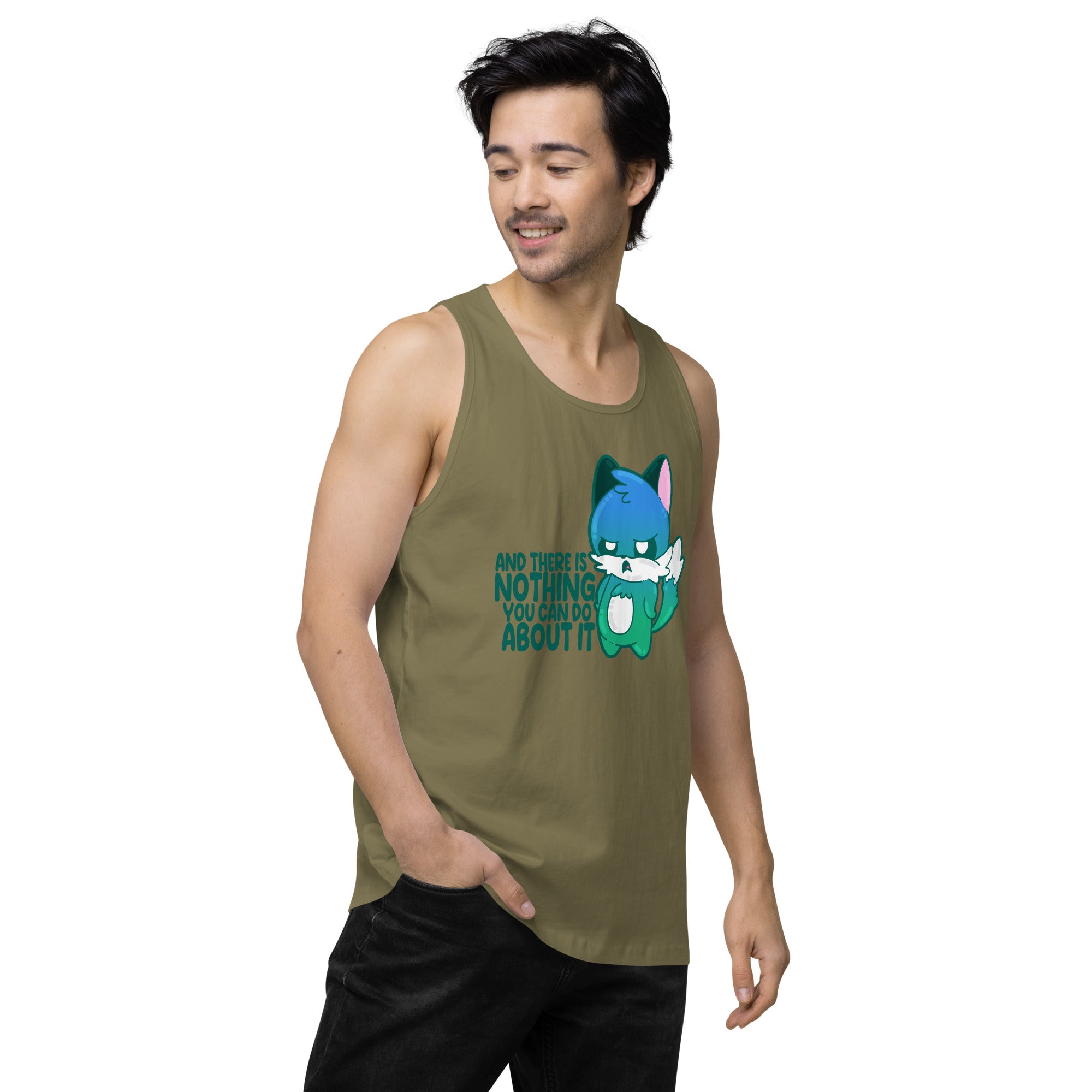 AND THERES NOTHING YOU CAN DO ABOUT IT - Premium Tank Top - ChubbleGumLLC