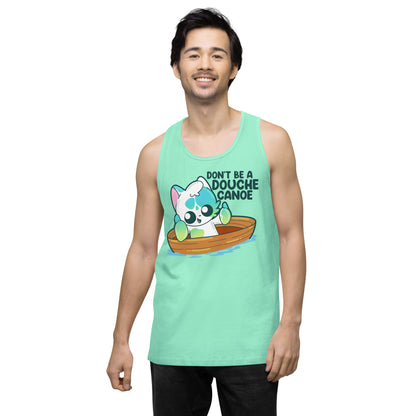 DONT BE A DOUCHE CANOE - Premium Tank Top - ChubbleGumLLC