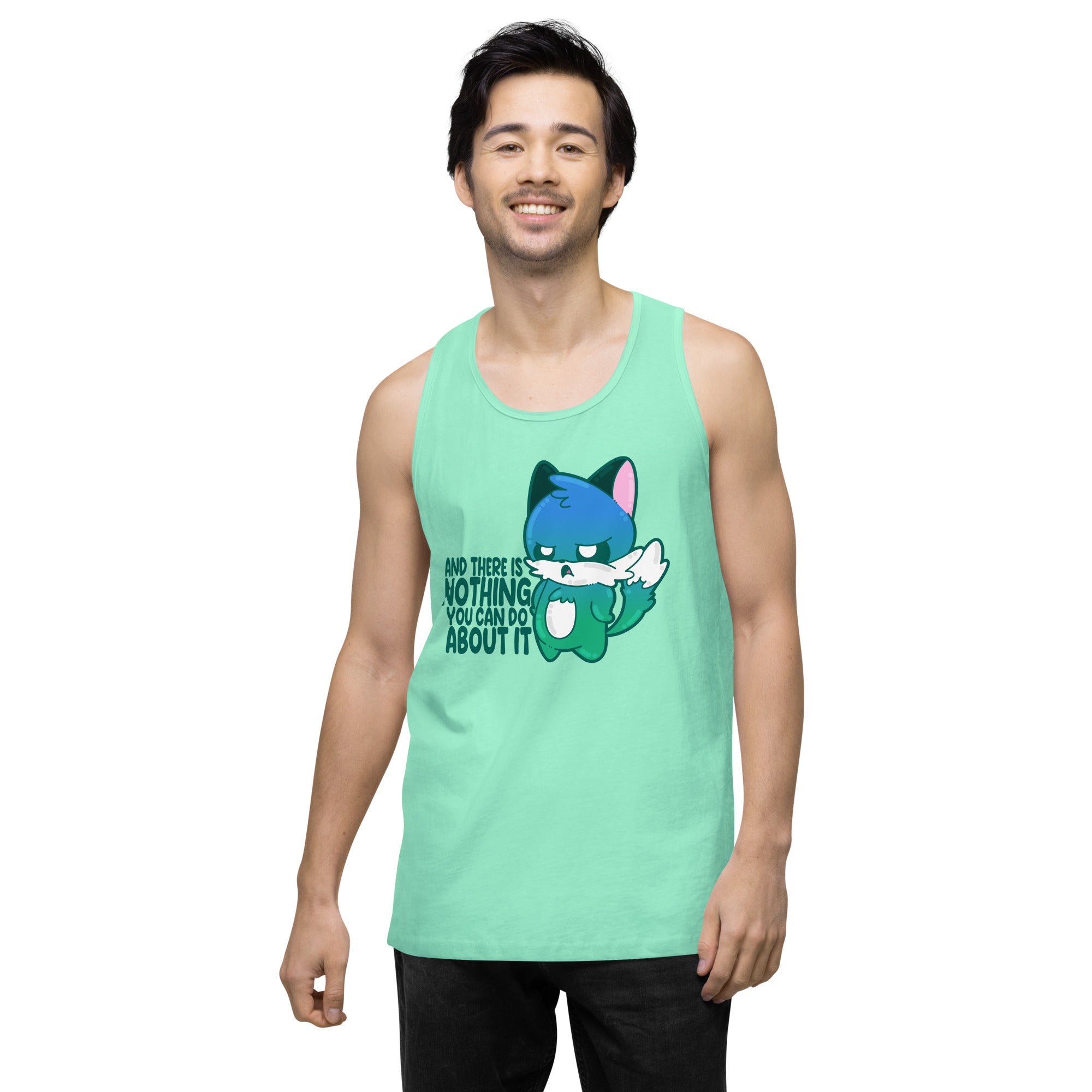 AND THERES NOTHING YOU CAN DO ABOUT IT - Premium Tank Top - ChubbleGumLLC