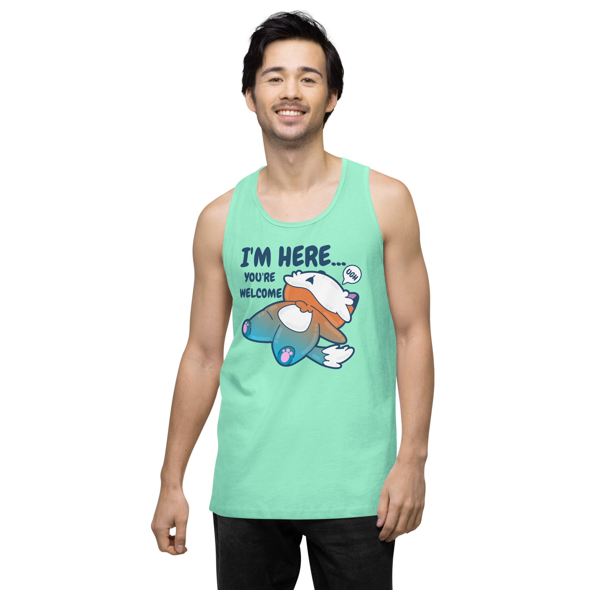 IM HERE YOURE WELCOME - Premium Tank Top - ChubbleGumLLC