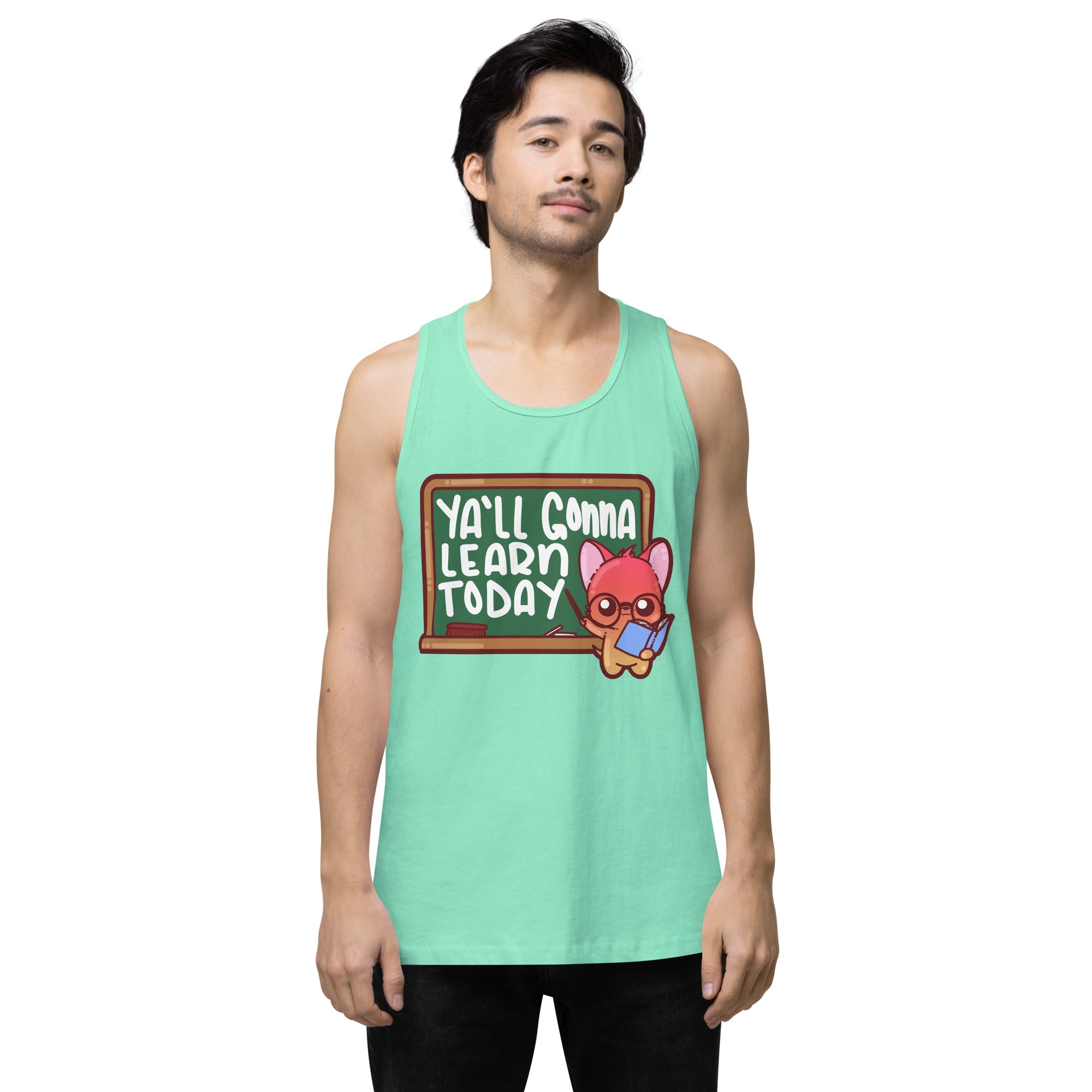 YALL GONNA LEARN TODAY - Premium Tank Top - ChubbleGumLLC