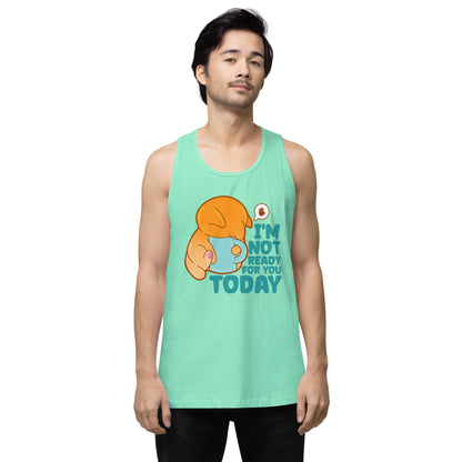 IM NOT READY FOR YOU TODAY - Premium Tank Top - ChubbleGumLLC