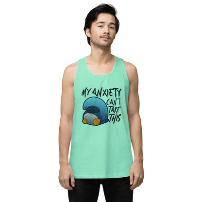 MY ANXIETY CANT TAKE THIS - Premium Tank Top - ChubbleGumLLC