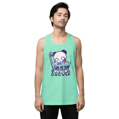 I SAVE MY TEARS FOR THE SHOWER - Premium Tank Top - ChubbleGumLLC