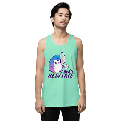 I WONT HESITATE - Premium Tank Top - ChubbleGumLLC