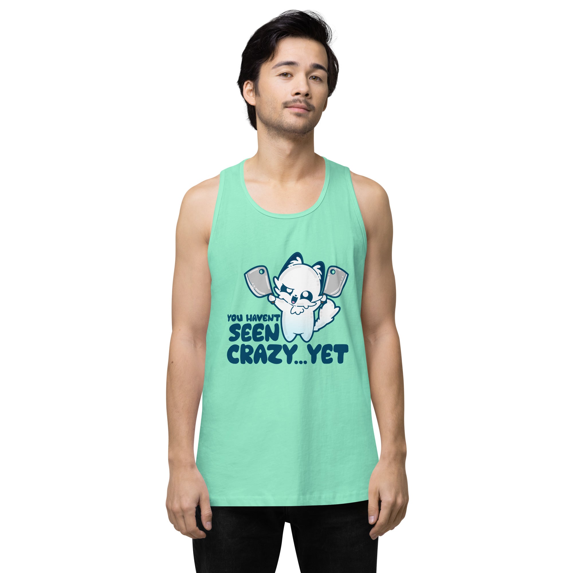 YOU HAVENT SEEN CRAZY… YET - Premium Tank - ChubbleGumLLC