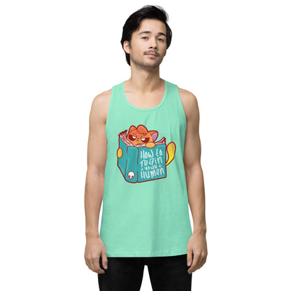 HOW TO TRAIN YOUR HUMAN - Premium Tank Top - ChubbleGumLLC