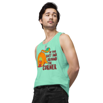 UP YOUR BUTT AND AROUND THE CORNER - Premium Tank Top - ChubbleGumLLC