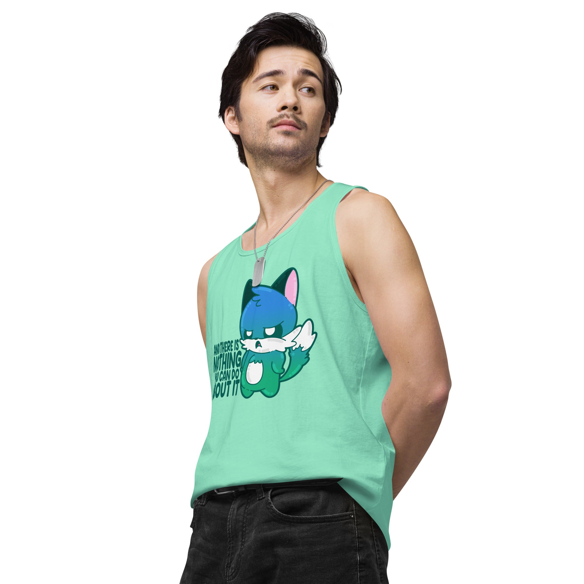 AND THERES NOTHING YOU CAN DO ABOUT IT - Premium Tank Top - ChubbleGumLLC