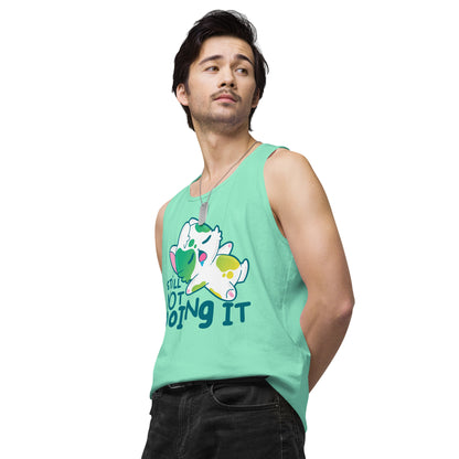 STILL NOT DOING IT - Premium Tank Top - ChubbleGumLLC