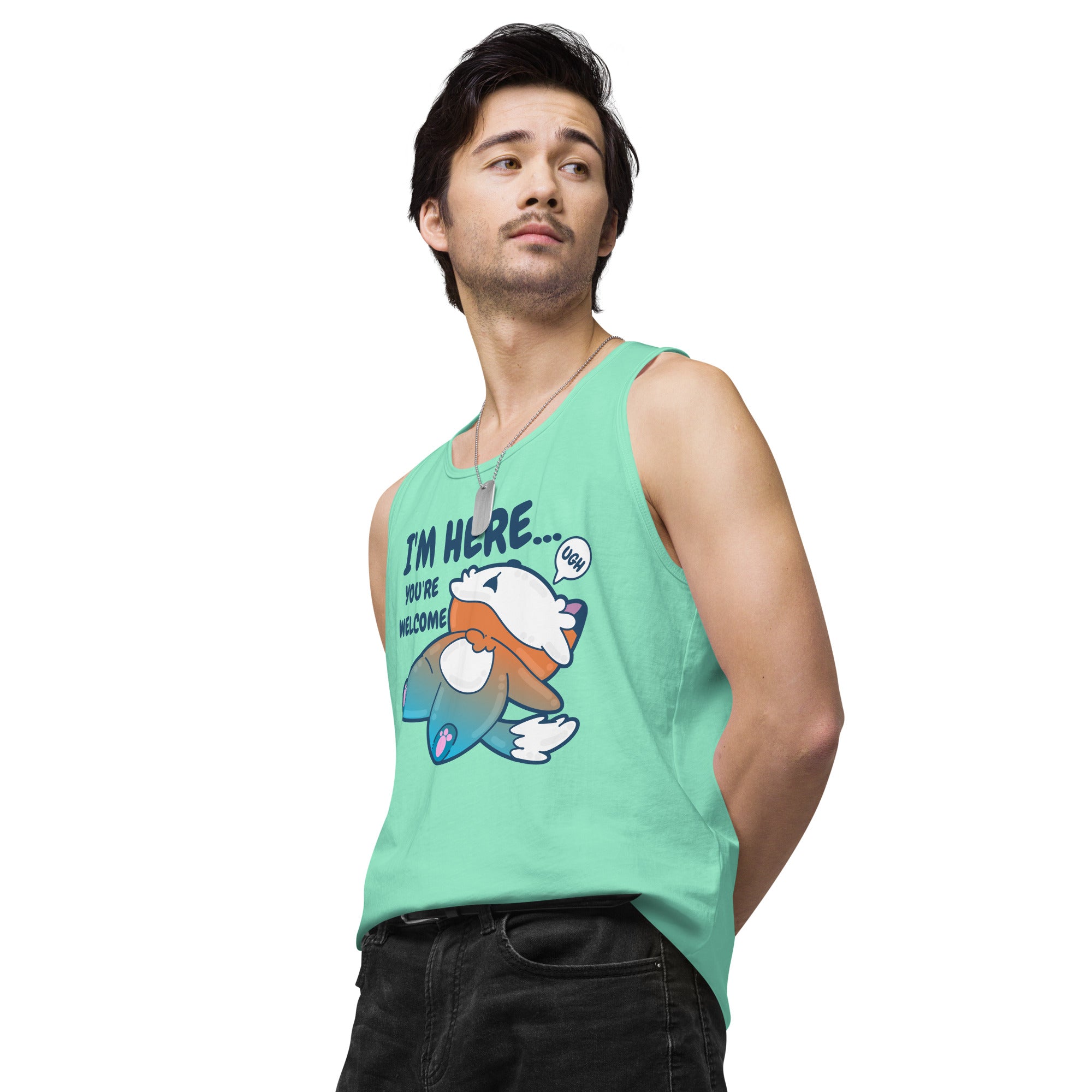 IM HERE YOURE WELCOME - Premium Tank Top - ChubbleGumLLC