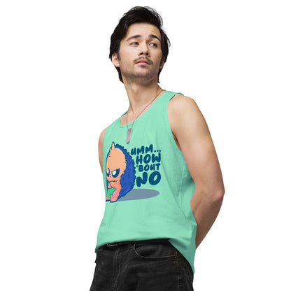 UMM HOW BOUT NO - Premium Tank Top - ChubbleGumLLC