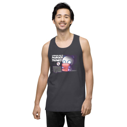 LEARNING HOW TO MURDER THINGS - Premium Tank Top - ChubbleGumLLC