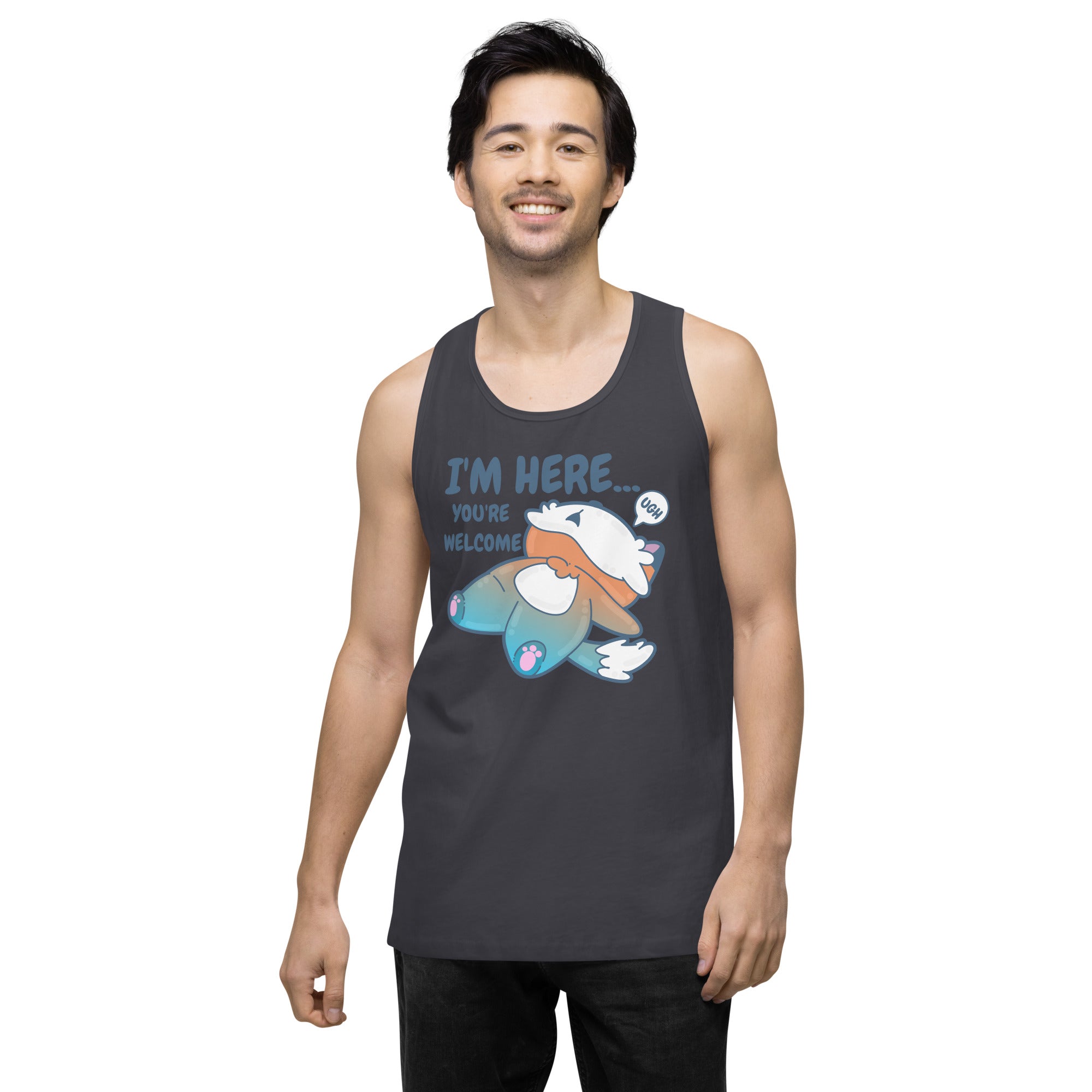 IM HERE YOURE WELCOME - Premium Tank Top - ChubbleGumLLC