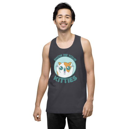 SHOW ME YOUR KITTIES - Premium Tank Top - ChubbleGumLLC