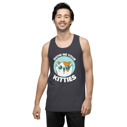 SHOW ME YOUR KITTIES - Modified Premium Tank Top - ChubbleGumLLC