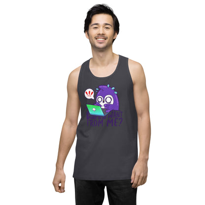 WHAT DO YOU WANT FROM ME - Premium Tank Top - ChubbleGumLLC
