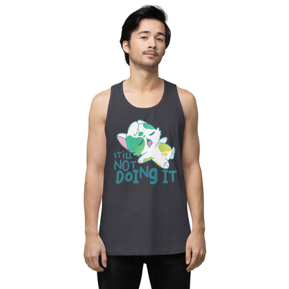 STILL NOT DOING IT - Premium Tank Top - ChubbleGumLLC