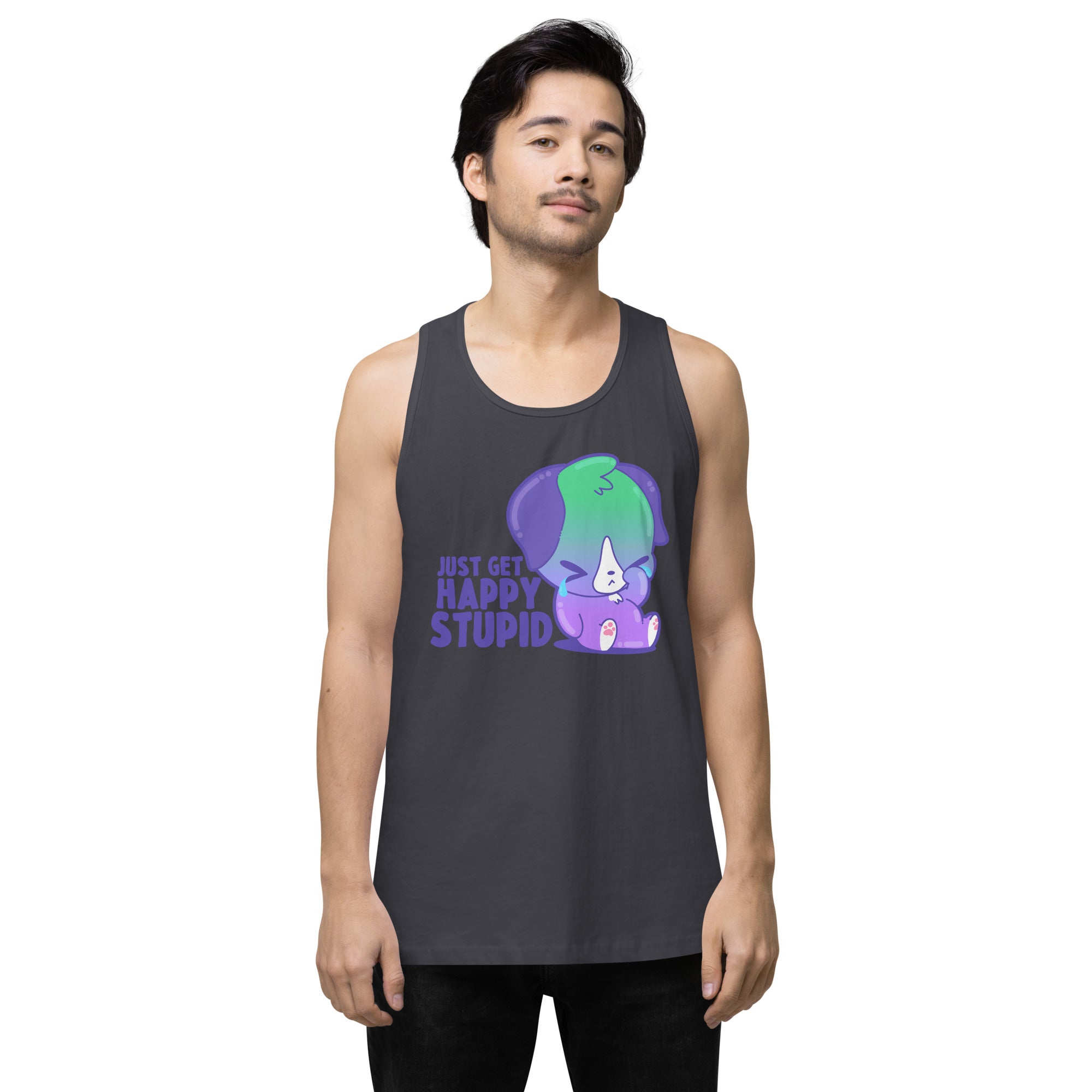 JUST GET HAPPY STUPID - Premium Tank Top - ChubbleGumLLC