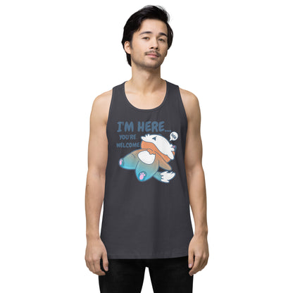 IM HERE YOURE WELCOME - Premium Tank Top - ChubbleGumLLC