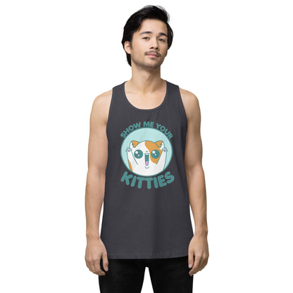 SHOW ME YOUR KITTIES - Premium Tank Top - ChubbleGumLLC