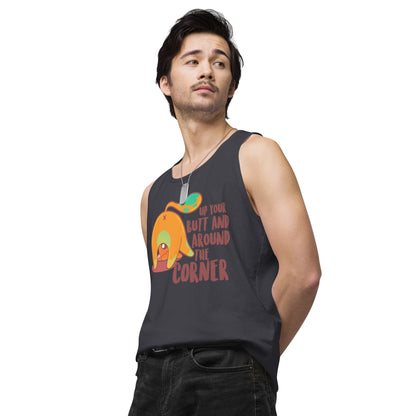 UP YOUR BUTT AND AROUND THE CORNER - Premium Tank Top - ChubbleGumLLC