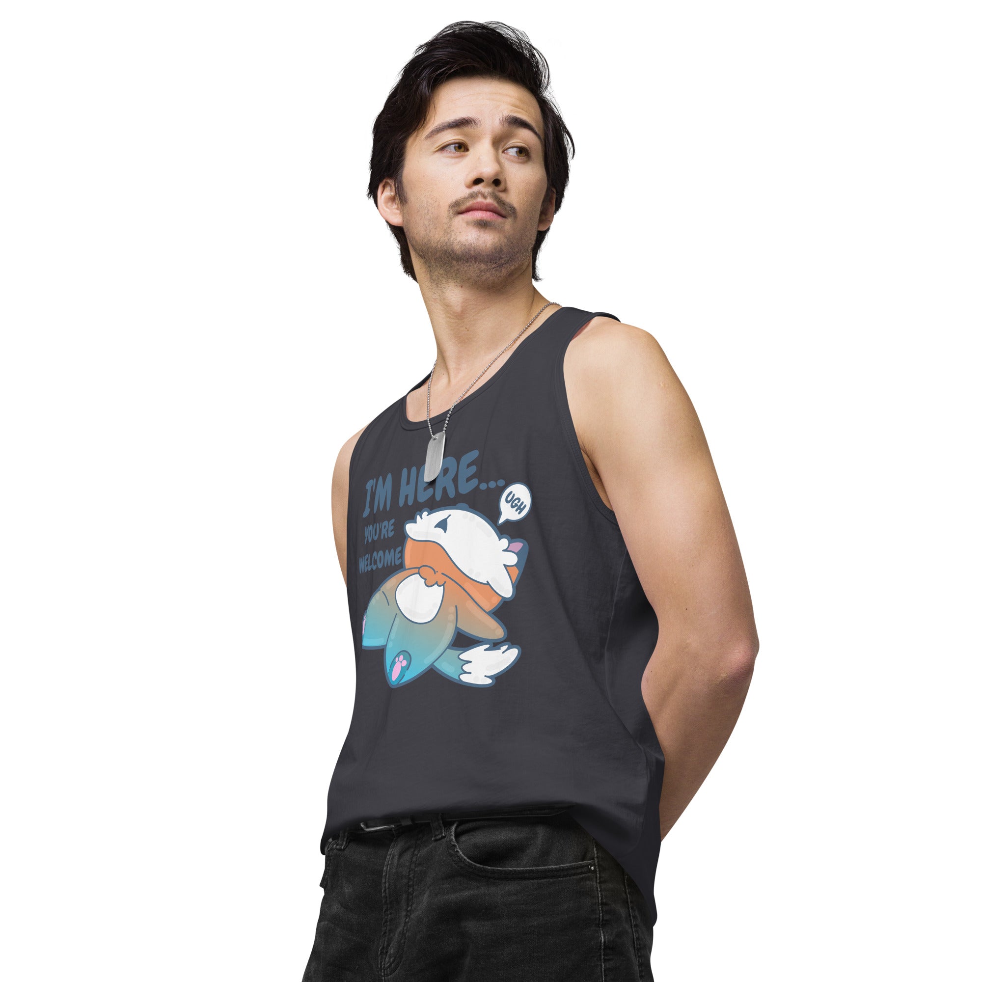 IM HERE YOURE WELCOME - Premium Tank Top - ChubbleGumLLC