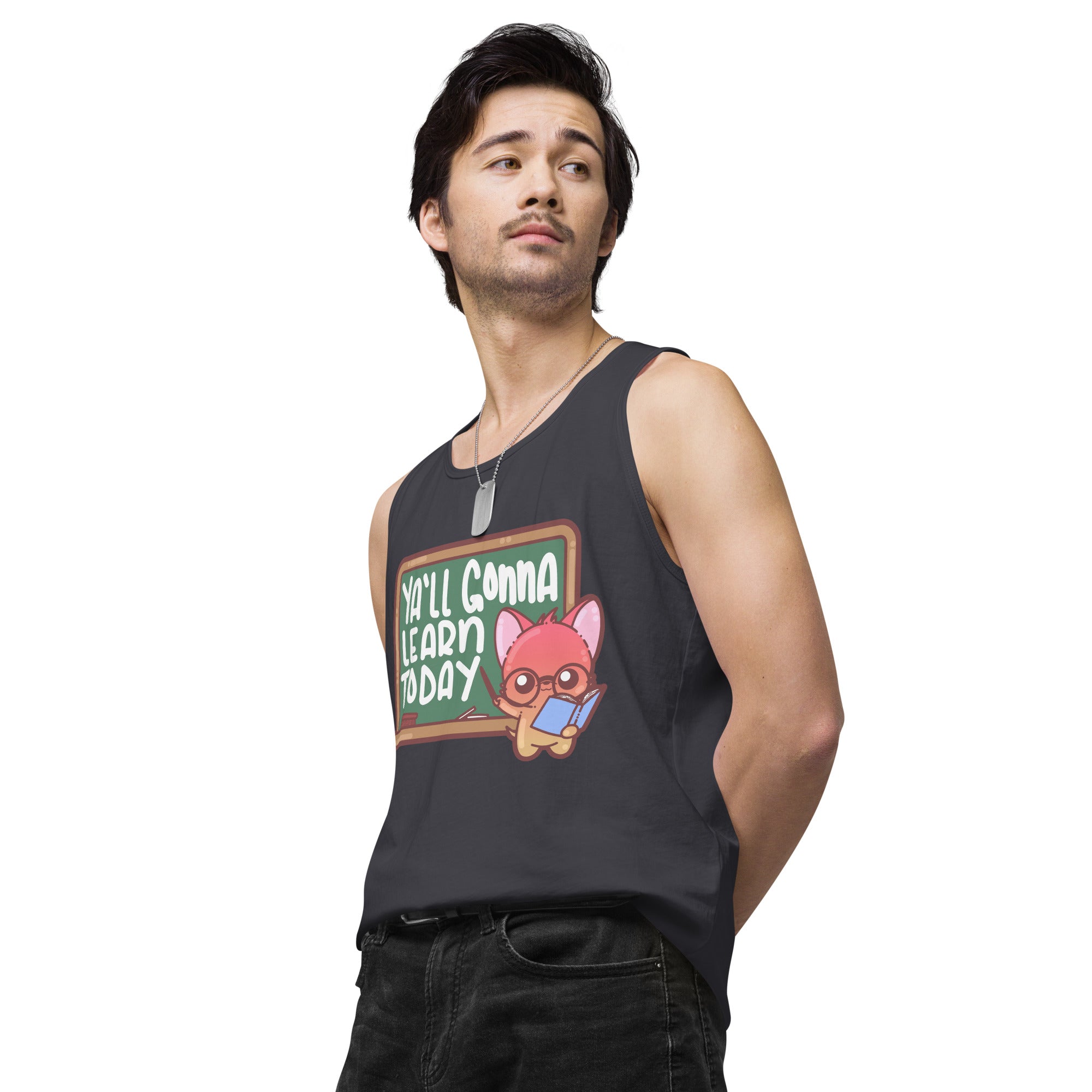 YALL GONNA LEARN TODAY - Premium Tank Top - ChubbleGumLLC