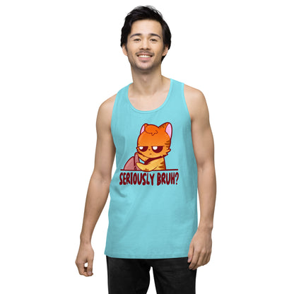 SERIOUSLY BRUH - Premium Tank Top - ChubbleGumLLC