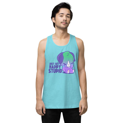 JUST GET HAPPY STUPID - Premium Tank Top - ChubbleGumLLC