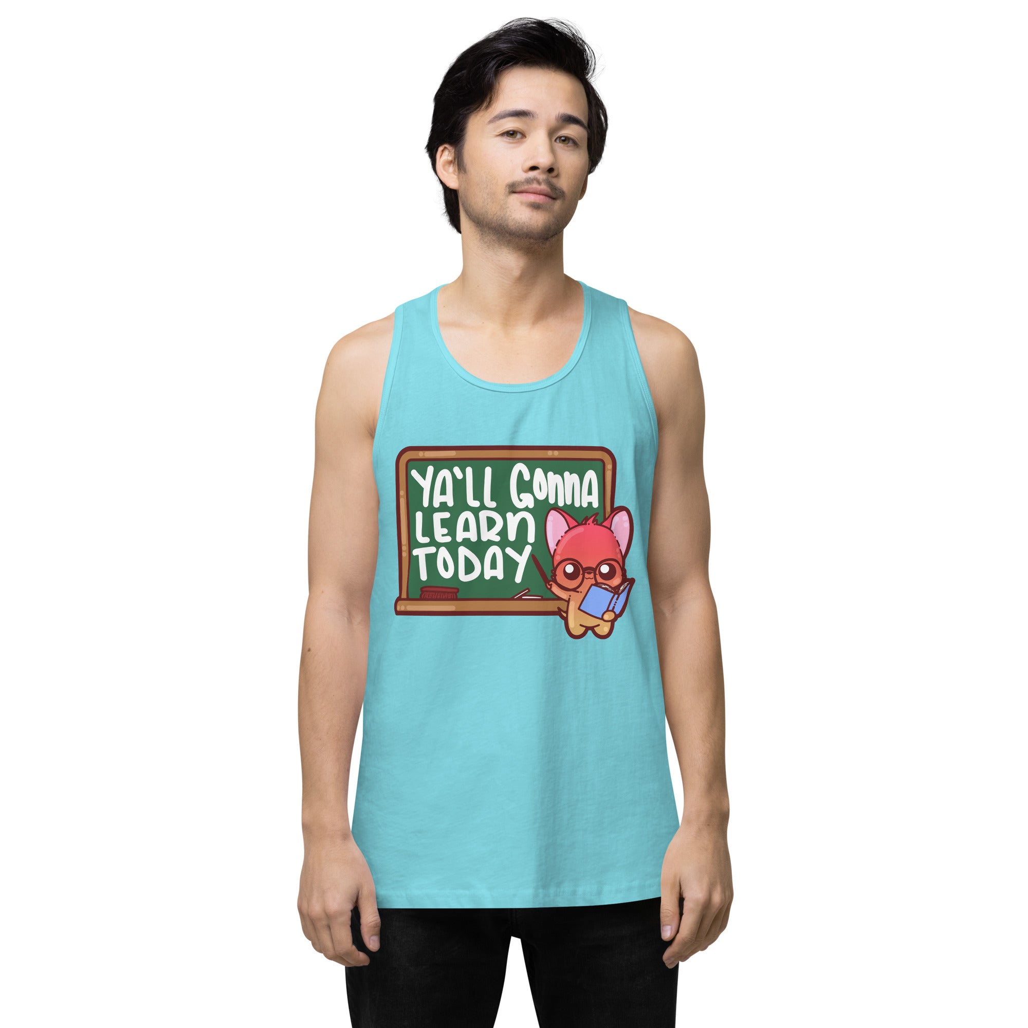 YALL GONNA LEARN TODAY - Premium Tank Top - ChubbleGumLLC