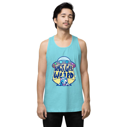 LETS GET WEIRD - Premium Tank Top - ChubbleGumLLC