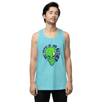 I DONT BELIEVE IN YOU EITHER  - Premium Tank Top - ChubbleGumLLC