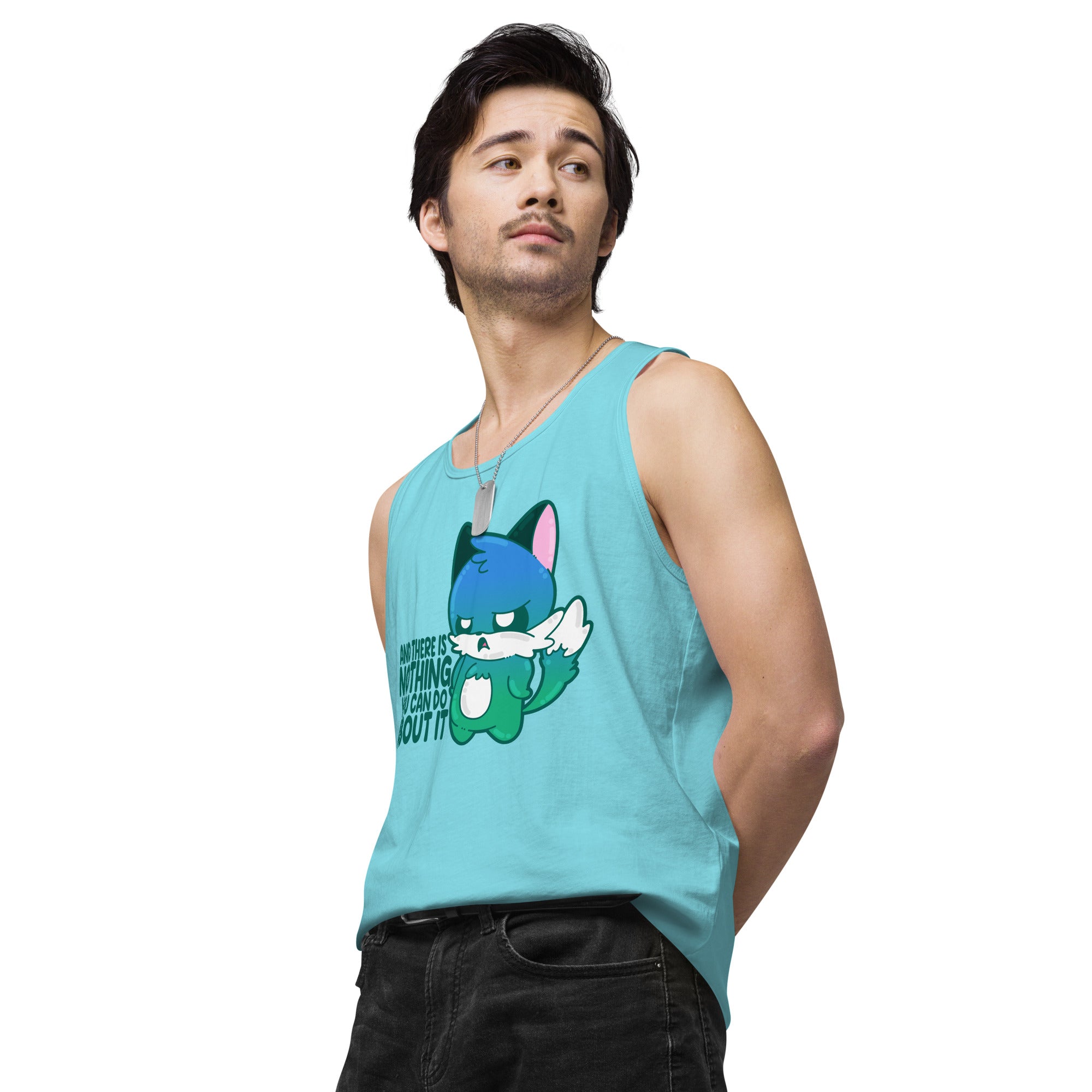 AND THERES NOTHING YOU CAN DO ABOUT IT - Premium Tank Top - ChubbleGumLLC