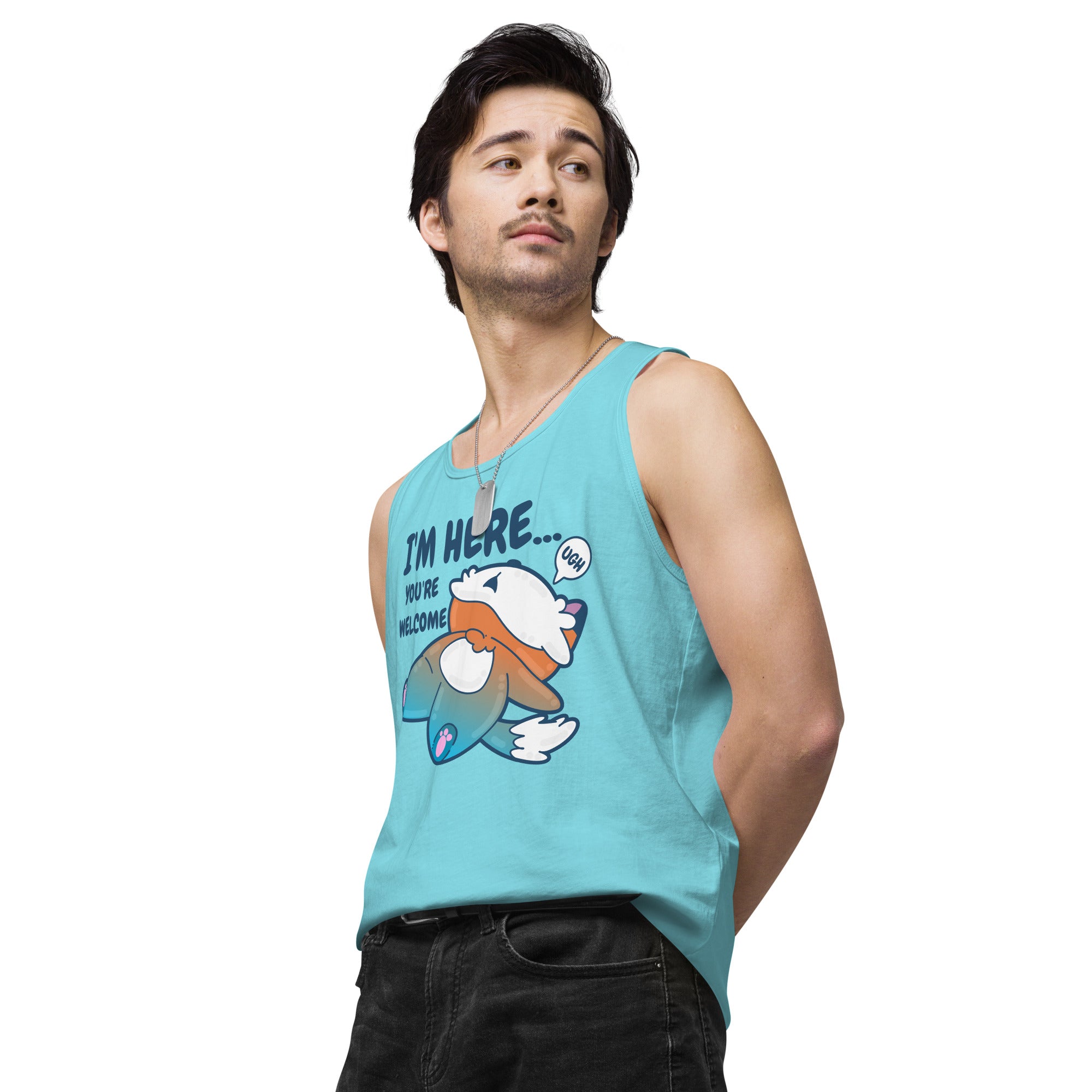 IM HERE YOURE WELCOME - Premium Tank Top - ChubbleGumLLC