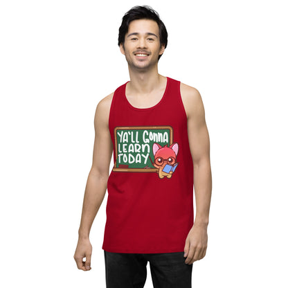 YALL GONNA LEARN TODAY - Premium Tank Top - ChubbleGumLLC