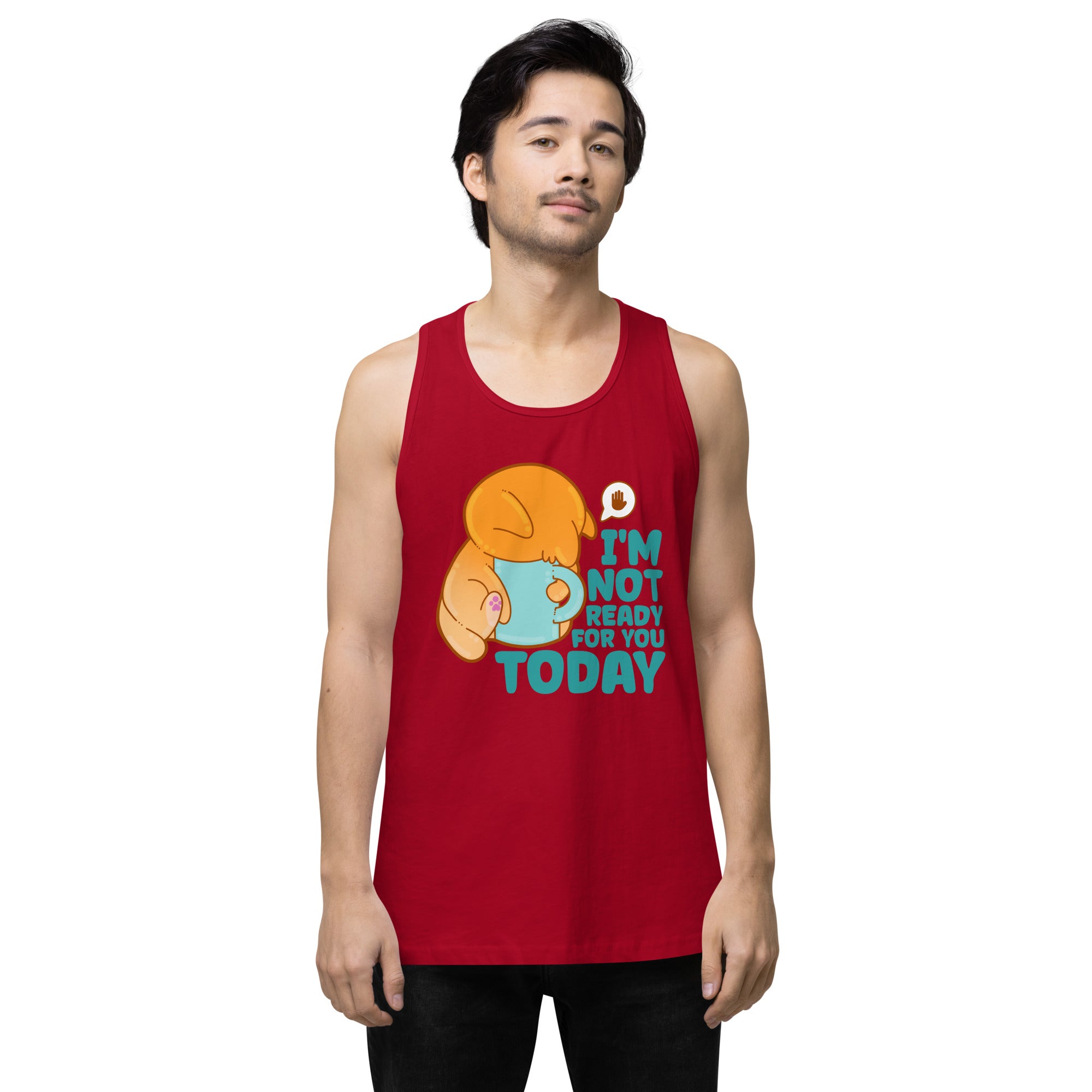 IM NOT READY FOR YOU TODAY - Premium Tank Top - ChubbleGumLLC