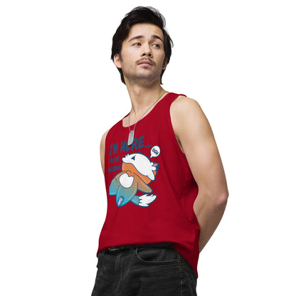 IM HERE YOURE WELCOME - Premium Tank Top - ChubbleGumLLC