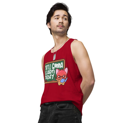 YALL GONNA LEARN TODAY - Premium Tank Top - ChubbleGumLLC